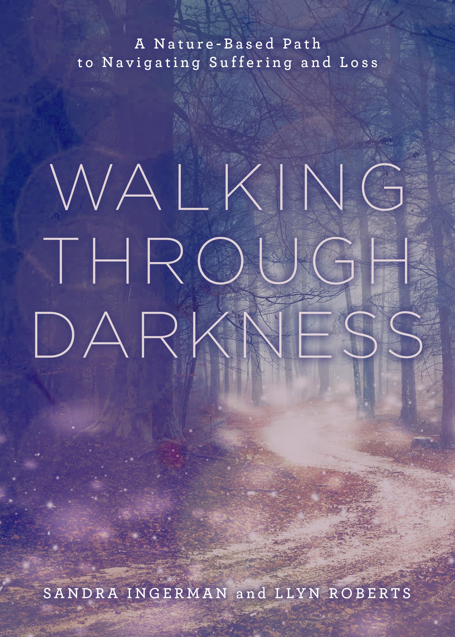 Walking through Darkness: A Nature-Based Path to Navigating Suffering and Loss (Paperback)