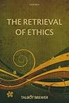 The Retrieval of Ethics by Brewer, Talbot(June 11, 2011) Paperback The Retrieval of Ethics by Brewer, Talbot(June 11, 2011) Paperback