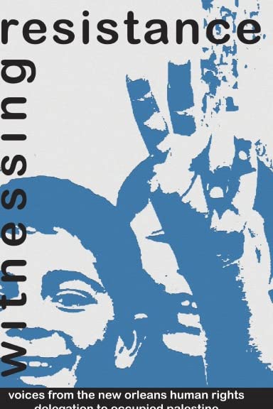 Witnessing Resistance: Voices from the New Orleans Human Rights Delegation to Palestine (Paperback)