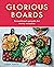 Glorious Boards: A deliciou...