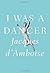 I Was a Dancer by D'Amboise, Jacques (March 1, 2011) Hardcover