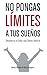 No pongas límites a tus sue...