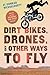 Dirt Bikes, Drones, and Other Ways to Fly by Conrad Wesselhoeft (2015-09-15)