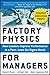 Factory Physics for Managers: How Leaders Improve Performance in a Post-Lean Six Sigma World by Edward S. Pound (2014-04-01)
