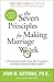 The Seven Principles for Making Marriage Work: A Practical Guide from the Country's Foremost Relationship Expert by John Gottman PhD Nan Silver(2000-03-22)