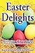 Easter Delights Cookbook (Cookbook Delights Holiday Series) by Karen Jean Matsko Hood (2012-05-29)