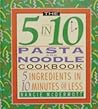 The 5 in 10 Pasta Cookbook: 5 Ingredients in 10 Minutes or Less