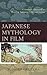 Japanese Mythology in Film:...