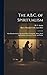 The A.B.C. of Spiritualism: One Hundred of the Questions Most Commonly Asked About Spiritualism, Answered Tersely and Plainly
