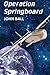 Operation Springboard by John Ball (2014-11-08)