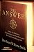 The Answer: Grow Any Business, Achieve Financial Freedom, and Live an Extraordinary Life