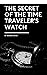 The Secret of the Time Traveler's Watch by Rishabh Gupta