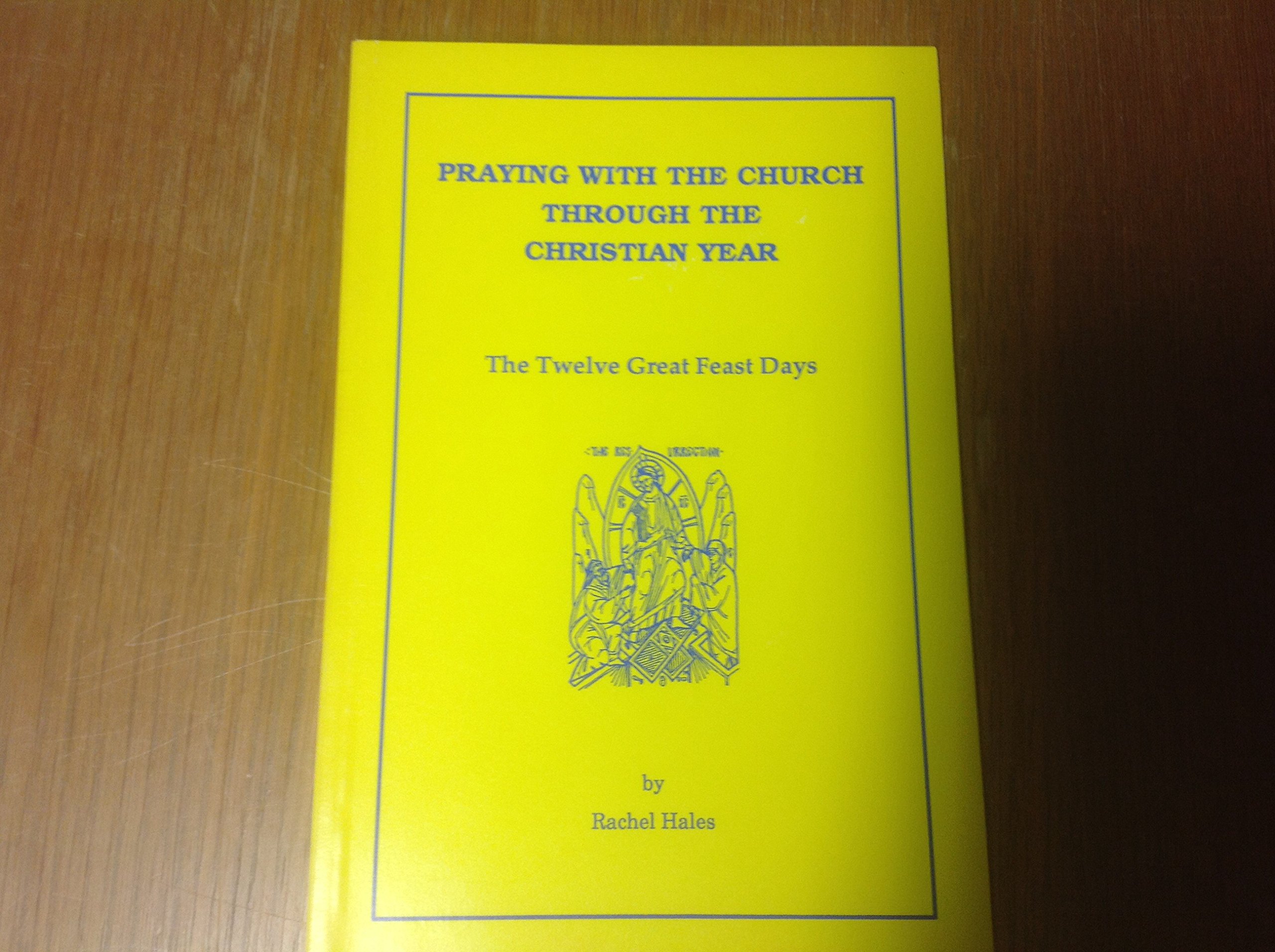 Praying with the Church through the Christian year: The twelve great feast days (Unknown Binding)