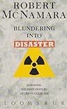 Blundering into Disaster: Surviving the First Century of the Nuclear Age Blundering into Disaster: Surviving the First Century of the Nuclear Age