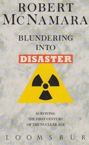 Blundering into Disaster: Surviving the First Century of the Nuclear Age (Hardcover)
