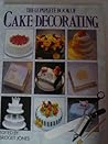 The Complete Book of Cake Decorating The Complete Book of Cake Decorating