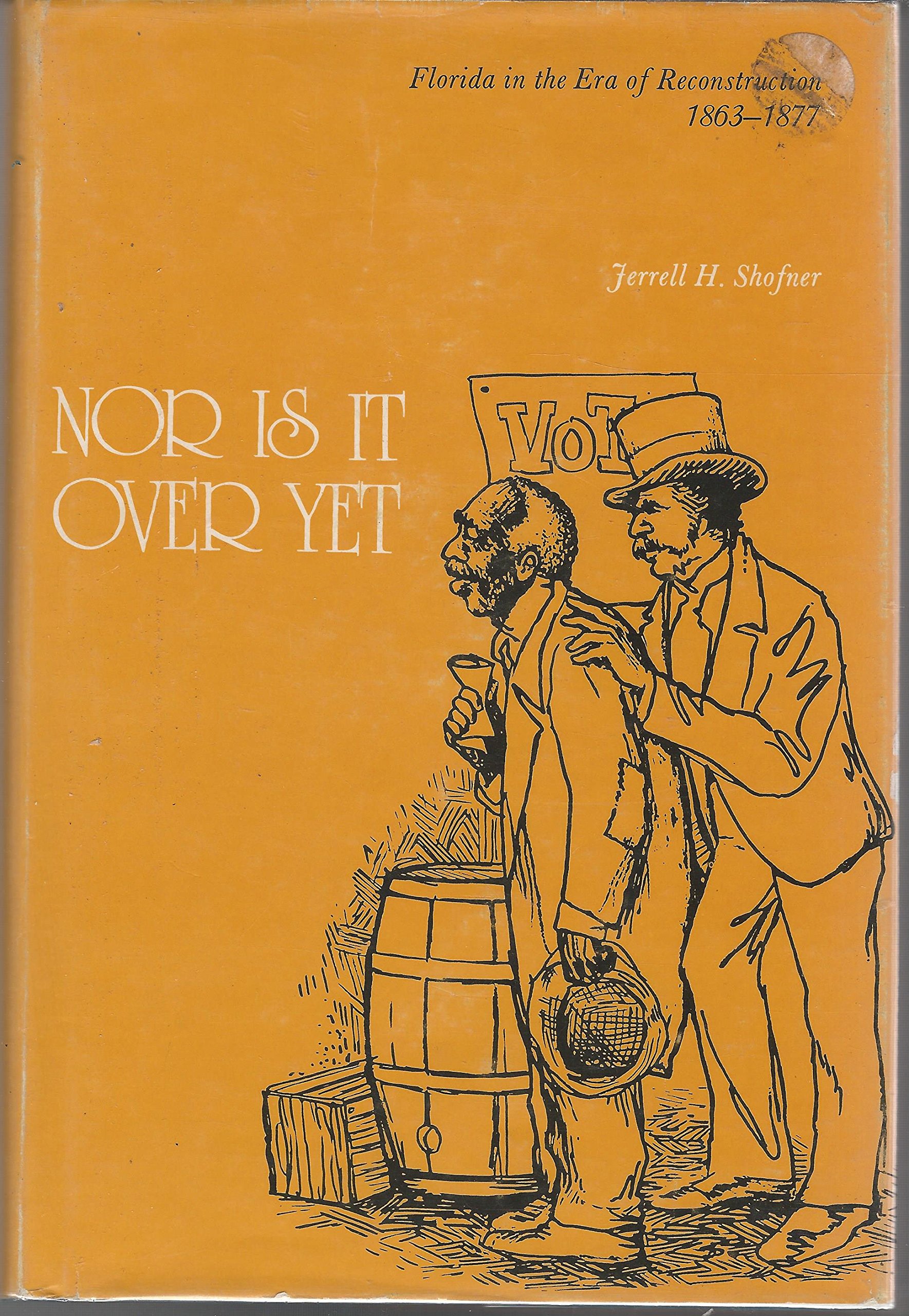 Nor Is It over Yet: Florida in the Era of Reconstruction, 1863-1877 (Hardcover)