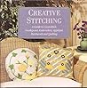 Creative Stitching: A Guide to Cross-stitch, Needlepoint, Embroidery, Applique, Patchwork and Quilting Creative Stitching: A Guide to Cross-stitch, Needlepoint, Embroidery, Applique, Patchwork and Quilting