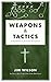 Weapons & Tactics: A Handbook on Personal Evangelism by Jim Wilson (2012-12-11)