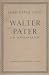 Walter Pater, the Scholar-A...