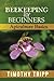 Beekeeping For Beginners: Apiculture Basics by Timothy Tripp (2013-06-30)