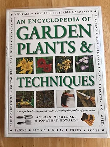 An Encyclopedia Of Garden Plants & Techniques: A Comprehensive Illustrated Guide To Creating Your Ideal Garden (Paperback)