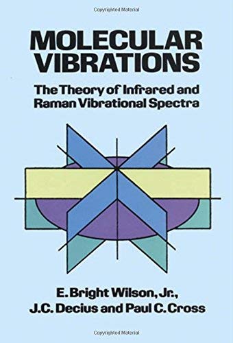 Molecular Vibrations: The Theory of Infrared and Raman Vibrational Spectra (Dover Books on Chemistry) by E. Bright Wilson Jr. (1980-03-01)