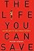 The Life You Can Save by Singer, Peter. (Random House,2009) [Hardcover]