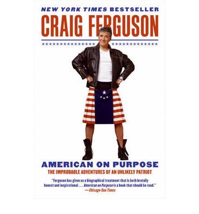 (American on Purpose: The Improbable Adventures of an Unlikely Patriot) [By: Craig Ferguson] [Jun, 2010]