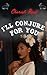 I'll Conjure For You (The B...