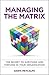 Managing the Matrix: The Secret to Surviving and Thriving in Your Organization 1st edition by Metcalfe, Dawn (2014) Hardcover