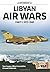 Libyan Air Wars: 1973-1985 Pt. 1 (Africa@War Series) by Tom Cooper (15-Jan-2015) Paperback