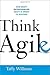 Think Agile: How Smart Entrepreneurs Adapt in Order to Succeed by Williams, Taffy (2014) Hardcover