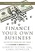 Finance Your Own Business: Get on the Financing Fast Track by Garrett Sutton (2016-01-05)