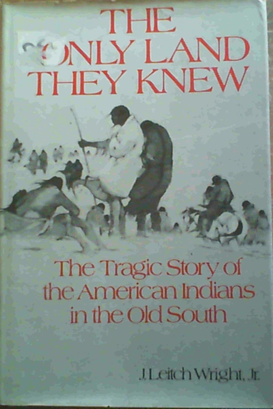 The Only Land They Knew: The Tragic Story of the American Indians in the Old South (Hardcover)