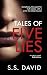 Tales of Five Lies by S. S. David