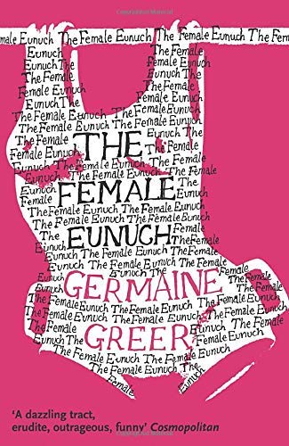 The Female Eunuch (Harper Perennial Modern Classics) by Greer, Germaine (2006) Paperback