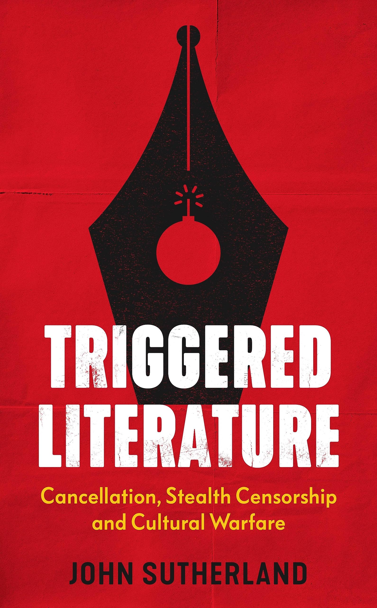 Triggered Literature: Triggered Literature: Cancellation, Stealth Censorship and Cultural Warfare (Kindle Edition)