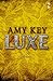 [(Luxe)] [By (author) Amy Key] published on (December, 2013)