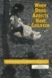 When Drug Addicts Have Children: Reorienting Society's Response