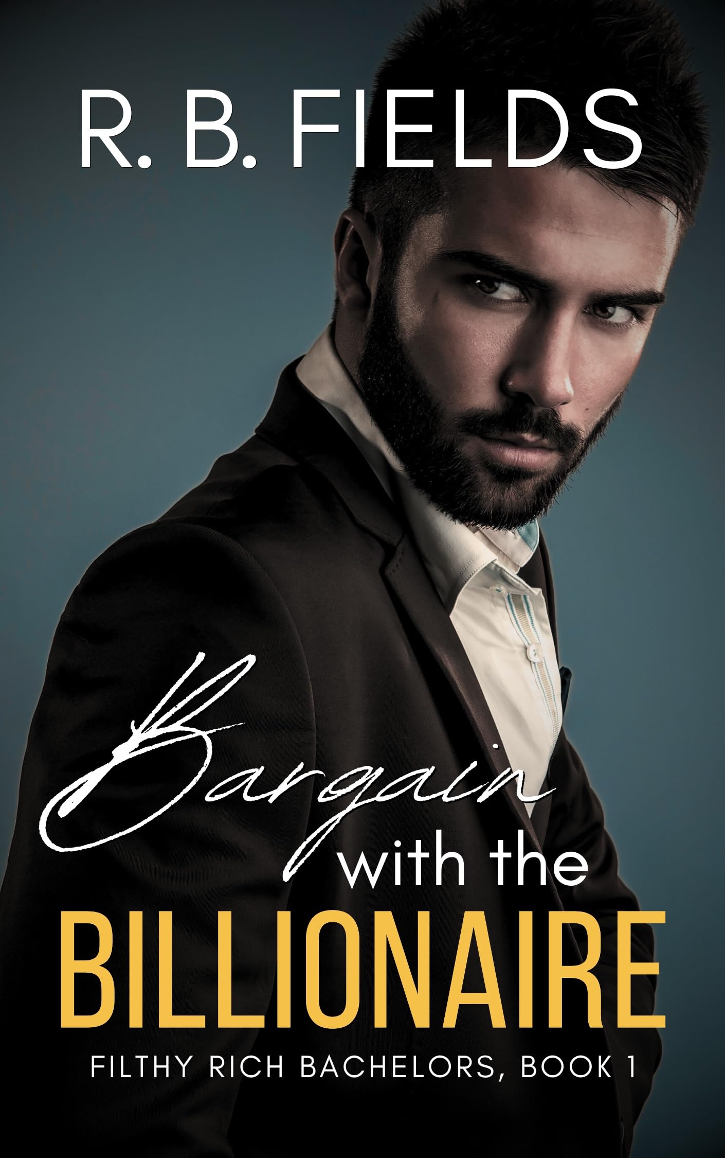 Bargain with the Billionaire (Filthy Rich Bachelors, Book 1)