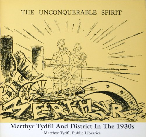 The unconquerable spirit: Merthyr Tydfil and district in the 1930's (Paperback)