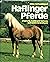 Haflinger Pferde: Ursprung, Zucht und Haltung [etc.]
