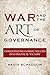 War and the Art of Governance by Nadia Schadlow