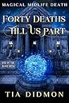 Forty Deaths Till Us Part by Tia Didmon