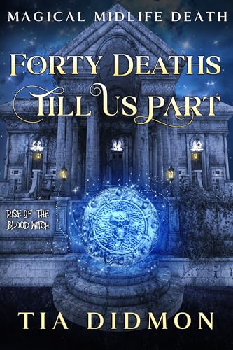 Forty Deaths Till Us Part (Rise of the Blood Witch; Magical Midlife Death #6)