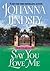 Say You Love Me by Johanna Lindsey Say You Love Me by Johanna Lindsey