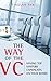 The Way of the VC: Having Top Venture Capitalists on Your Board by Ying Tan (2010-02-02)
