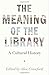 The Meaning of the Library: A Cultural History (June 23, 2015) Hardcover