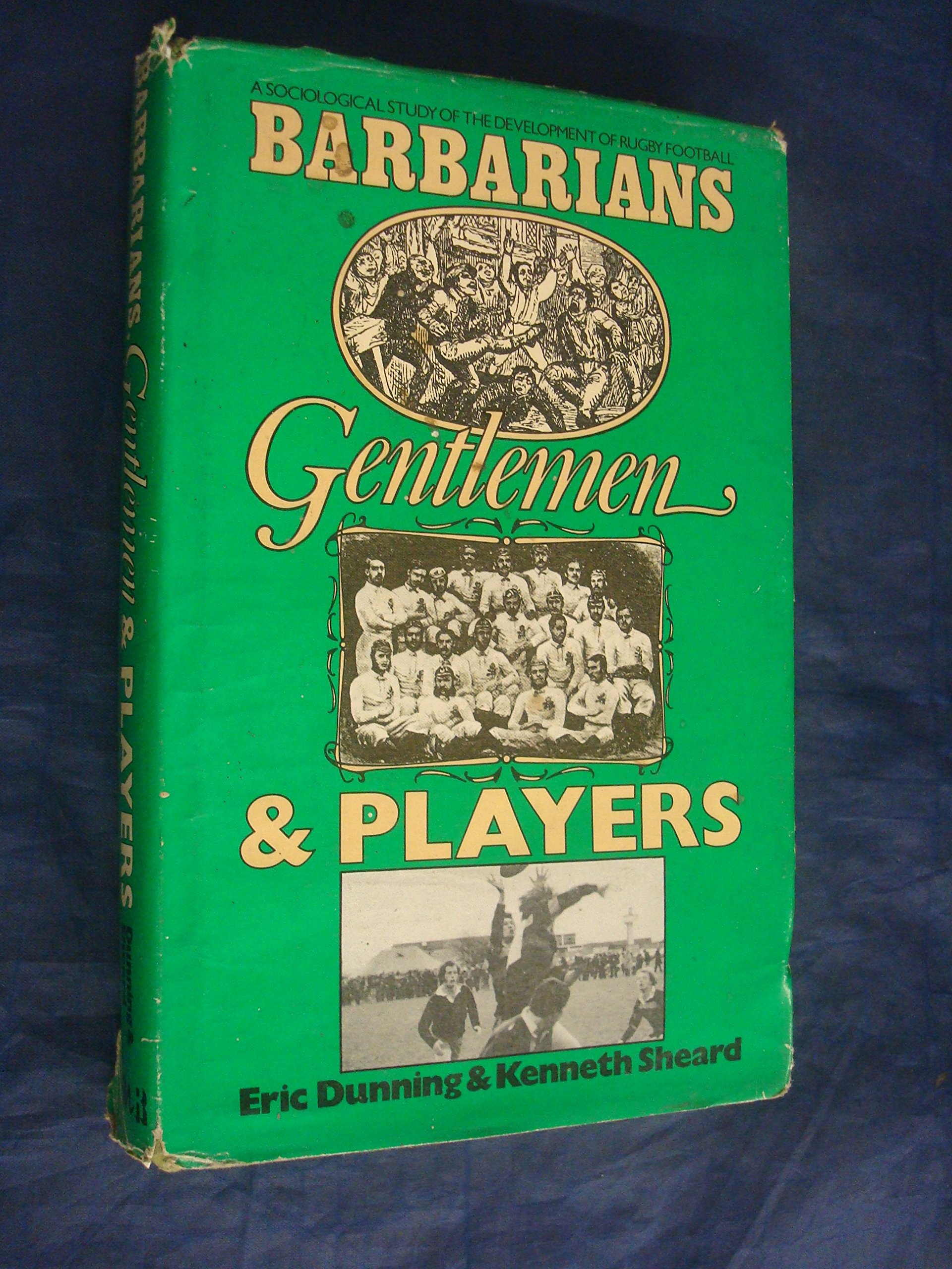 Barbarians, gentlemen, and players: A sociological study of the development of rugby football (Hardcover)